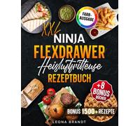 Ninja FlexDrawer Heißluftfritteuse Rezeptbuch XXL: Das FlexDrawer Kochbuch mit leckeren und schnellen Megazone & Dual Zone Gerichten für die ganze Familie | Inkl. Bonis