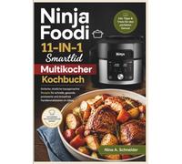 Ninja Foodi 11-IN-1 Smartlid Multikocher Kochbuch: Einfache, köstliche hausgemachte Rezepte für schnelle, gesunde, preiswerte und stressfreie Familienmahlzeiten im Alltag.