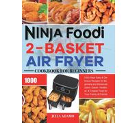 Ninja Foodi 2-Basket Air Fryer Cookbook for Beginners: 1000-Days Easy & Delicious Recipes for Beginners and Advanced Users. Easier, Healthier, & Crispier Food for Your Family & Friends