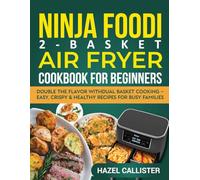 Ninja Foodi 2-Basket Air Fryer Cookbook for Beginners: Double the Flavor with Dual Basket Cooking - Easy, Crispy & Healthy Recipes for Busy Families.