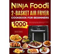 Ninja Foodi 2-Basket Air Fryer Cookbook for Beginners: Simple & Delicious Ninja 2-Basket Air Fryer Recipes for Your Ninja Foodi Dual Zone Air Fryer