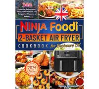 Ninja Foodi 2-Basket Air Fryer Cookbook for Beginners UK: 360 Essential, Dehydrated, Baked, Reheated and Easy Recipes for Those on a Budget.