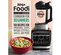 Ninja Foodi Cold & Hot Blender Cookbook for Beginners: 100 Recipes for Smoothies