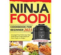 Ninja Foodi Cookbook for Beginner 2021: Amazingly Tasty Tendercrispy Ninja Foodi Pressure Cooker Recipes for Smart People on a Budget