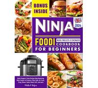 Ninja Foodi Cookbook for Beginners 2024 UK: Quick Simple & Tasty Recipes Help Mastering Multi-Cooker to Pressure, Slow Cook, Air Fryer, Crisp, Steam, Saute, Roast, Grill, and more