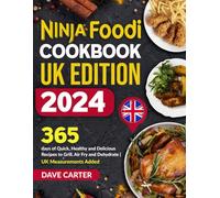 Ninja Foodi Cookbook UK Edition 2024: 365 days of Quick, Healthy and Delicious Recipes to Grill, Air Fry and Dehydrate | UK Measurements Added