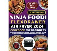 Ninja Foodi FlexDrawer Air Fryer Cookbook for Beginners: Gain Mastery with Your Ninja Dual Zone Air Fryer To, Bake, Roast, Air Fry & Boil with Both US & UK Measurements for Beginners & Advanced Users