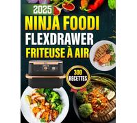 Ninja Foodi FlexDrawer Friteuse à Air: 300 Plats Délicieuses, Rapides, Sains, Variées et Savoureux | Le Guide Idéal pour Cuisiner Facilement et Régaler Toute la Famille