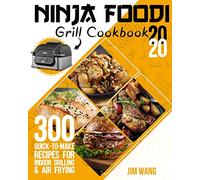 Ninja Foodi Grill Cookbook 2020: 300 Quick-to-Make Recipes for Indoor Grilling & Air Frying