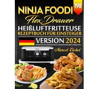 Ninja Foodi Heißluftfritteuse FlexDrawer Rezeptbuch für Einsteiger: 198 Einfache und Gesunde Rezepte |2 Schubladen Kochbuch Version 2024