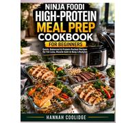 Ninja Foodi High-Protein Meal Prep Cookbook for Beginners: Quick, Balanced & Protein-Packed Recipes for Fat Loss, Muscle Gain & Busy Lifestyles