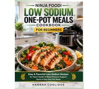 Ninja Foodi Low Sodium One-Pot Meals Cookbook for Beginners: Easy & Flavorful Low-Sodium Recipes for Heart Health, Blood Pressure Support & Quick One-Pot Meals