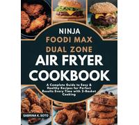 NINJA FOODI MAX DUAL ZONE AIR FRYER COOKBOOK: A Complete Guide to Easy & Healthy Recipes for Perfect Results Every Time with 2-Basket Cooking