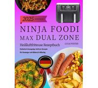 Ninja Foodi MAX Dual Zone Digitale Heißluftfritteuse Rezeptbuch: Einfache & knusprige Airfryer-Rezepte für Einsteiger mit Bildern|Vollfarbig