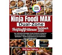 Ninja Foodi MAX Dual Zone Heißluftfritteusen Rezeptbuch 2026 mit Bildern: Der ultimative Einsteiger-Guide: Einfache & fettarme deutsche Rezepte - ... zum Festhalten Ihrer Lieblingsrezepte