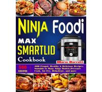 Ninja Foodi Max Smartlid Cookbook: 500 Frugal, Healthy & Delicious Recipes,Suitable to Many Ninja Models,Pressure Cook, Air Fry, Dehydrate, and more