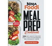 NINJA FOODI MEAL PREP COOKBOOK: 1000 Day Healthy Recipes Meal Plan for Beginners and Advanced Users