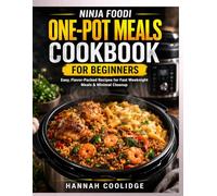 Ninja Foodi One-Pot Meals Cookbook for Beginners: Easy, Flavor-Packed One-Pot Recipes for Fast Weeknight Meals, Minimal Cleanup & Stress-Free Cooking