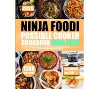 Ninja Foodi Possible Cooker Cookbook Meal Prep: : Master Effortless Home Cooking with Time-Saving Recipes Designed for Busy Lives and Healthier Eating Every Day