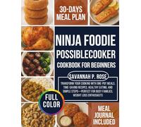 Ninja Foodie PossibleCooker Cookbook for Beginners: Transform Your Cooking with One-Pot Meals, Time-Saving Recipes, Healthy Eating, and Simple ... Loss Enthusiasts (Mastering Healthy Cuisine)