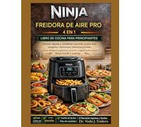 NINJA FREIDORA DE AIRE PRO 4 EN 1 LIBRO DECOCINA PARA PRINCIPIANTES: Recetas rápidas y saludables para freír al aire, asar, recalentar y deshidratar: ... o nada de aceite usando tu Ninja Pro de 5