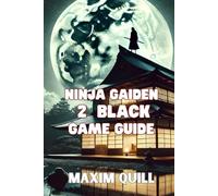 Ninja Gaiden 2 Black game guide: A Guide to Combat, Challenges, and Unlockables for an Unforgettable Gaming Experience (Action Game Guide: Mastering ... Boss, and Secret For Beginners And Pro)