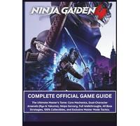 NINJA GAIDEN 4: COMPLETE OFFICIAL GAME GUIDE: The Ultimate Master's Tome: Core Mechanics, Dual-Character Arsenals (Ryu & Yakumo), Ninpo Sorcery, Full ... and Exclusive Master Mode Tactics.