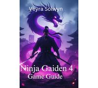 Ninja Gaiden 4 Game Guide: Your essential guide to combat mastery,boss battles,collectibles,and unlocking the true ending