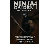 Ninja Gaiden 4 Game Guidebook: Your Ultimate companion in Mastering the black, Conquering Every Foe