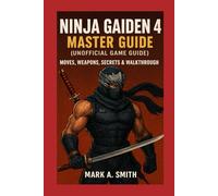 Ninja Gaiden 4 Master Guide (Unofficial Game Guide): Moves, Weapons, Secrets & Walkthrough