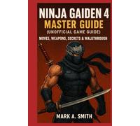 Ninja Gaiden 4 Master Guide (Unofficial Game Guide): Moves, Weapons, Secrets & Walkthrough