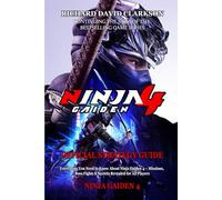 NINJA GAIDEN 4 OFFICIAL STRATEGY GUIDE: Everything You Need to Know About Ninja Gaiden 4 - Missions, Boss Fights & Secrets Revealed for All Players