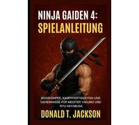 Ninja Gaiden 4: Spielanleitung: Bossakämpfe, Kampffertigkeiten und Geheimnisse für Meister Yakumo und Ryu Hayabusa