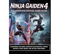 NINJA GAIDEN 4: THE COMPLETE OFFICIAL GAME GUIDE: Conquering the Curse: Complete Walkthrough, Combat Mastery, Every Secret, and the 100% True Ending