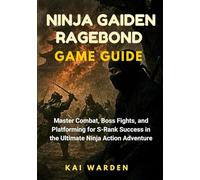 NINJA GAIDEN RAGEBOND GAME GUIDE: Master Combat, Boss Fights, and Platforming for S-Rank Success in the Ultimate Ninja Action Adventure (THE ULTIMATE GAME STRATEGY GUIDES)