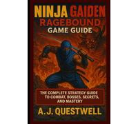 Ninja Gaiden Ragebound Game Guide: The Complete Strategy Guide to Combat, Bosses, Secrets, and Mastery
