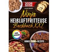 Ninja Heißluftfritteuse Backbuch XXL: Das große Airfryer Backbuch kompatibel für die Single und Dual Zone Variante | Familienfreundliche Rezepte | Inkl. Bonus