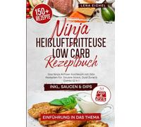Ninja Heißluftfritteuse Low Carb Rezeptbuch: Das Ninja Airfryer Kochbuch mit 150+ Rezepten für Double Stack, Dual Zone & Combi 12 in 1