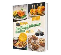 Ninja Heißluftfritteuse Rezeptbuch XXL: Zwei Zonen, unendliche Möglichkeiten - Mit vielfältigen einfachen Gerichten, Tipps & Tricks | Das Airfryer Kochbuch für die Dual Zone
