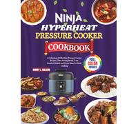 Ninja Hyperheat Pressure Cooker Cookbook: A Collection of Effortless Pressure Cooker Recipes, Time-Saving Meals, Cozy Comfort Dishes, and Fresh Ideas for Daily Cooking