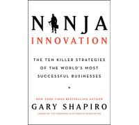 Ninja Innovation: The Ten Killer Strategies of the World's Most Successful Businesses