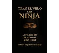 NINJA: LA REALIDAD DEL SHINOBI EN EL JAPÓN FEUDAL