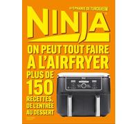 NINJA LE LIVRE OFFICIEL : On peut tout faire au Airfryer !: Plus de 150 recettes, de l'entrée au dessert