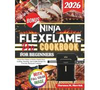ninja lexflame pro cookbook for beginner: From First Flame to Perfect Finish (Easy Grilling, Smoking, and Griddle Recipes for Everyday Backyard Cooking)