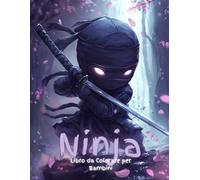 Ninja Libro da Colorare per Bambini: 50+ Pagine Piene di Azione Ninja | Libro Creativo di Attività per Bambini e Bambine