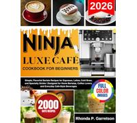 Ninja Luxe Cafe Cookbook For Beginners: Simple, Flavorful Barista Recipes for Espresso, Lattes, Cold Brew, and Specialty Drinks | Designed for Home ... Lovers, and Everyday Café-Style Beverages
