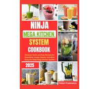 Ninja Mega Kitchen System Cookbook 2025: Discover Quick and Easy Recipes for Smoothies, Soups, Sauces, and More Using the Ninja Mega Kitchen System