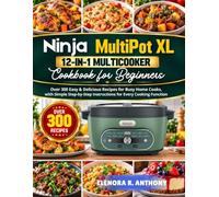Ninja Multipot XL 12-in-1 Multicooker Cookbook For Beginners: Over 300 Easy & Delicious Recipes for Busy Home Cooks, with Simple Step-by-Step Instructions for Every Cooking Function