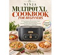 Ninja MultiPot XL Cookbook for Beginners: 100 Easy Recipes with Full-Color Images: DualZone Two-Dish Dinners, Big-Batch Family Meals & Holiday Favorites for Your 12-in-1 Multicooker