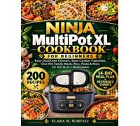 Ninja MultiPot XL Cookbook for Beginners: Easy DualZone Dinners, Slow Cooker Favorites, One-Pot Family Meals, Rice, Pasta & More for the 12-in-1 Multicooker